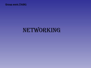 Group work (TASK) NETWORKING  