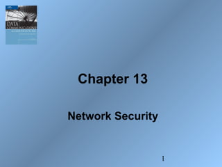 Chapter 13

Network Security


                   1
 