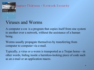 Viruses and Worms A computer  worm  is a program that copies itself from one system to another over a network, without the...