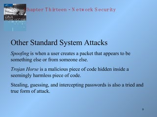 Other Standard System Attacks Spoofing  is when a user creates a packet that appears to be something else or from someone ...