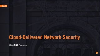 OpenDNS Overview
Cloud-Delivered Network Security
20
 