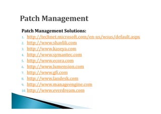 1. http://technet.microsoft.com/en-us/wsus/default.aspx
Patch Management Solutions:

2. http://www.shavlik.com
3. http://www.kaseya.com
4. http://www.symantec.com
5. http://www.ecora.com
6. http://www.lumension.com
7. http://www.gfi.com
8. http://www.landesk.com
9. http://www.manageengine.com
10. http://www.everdream.com
 