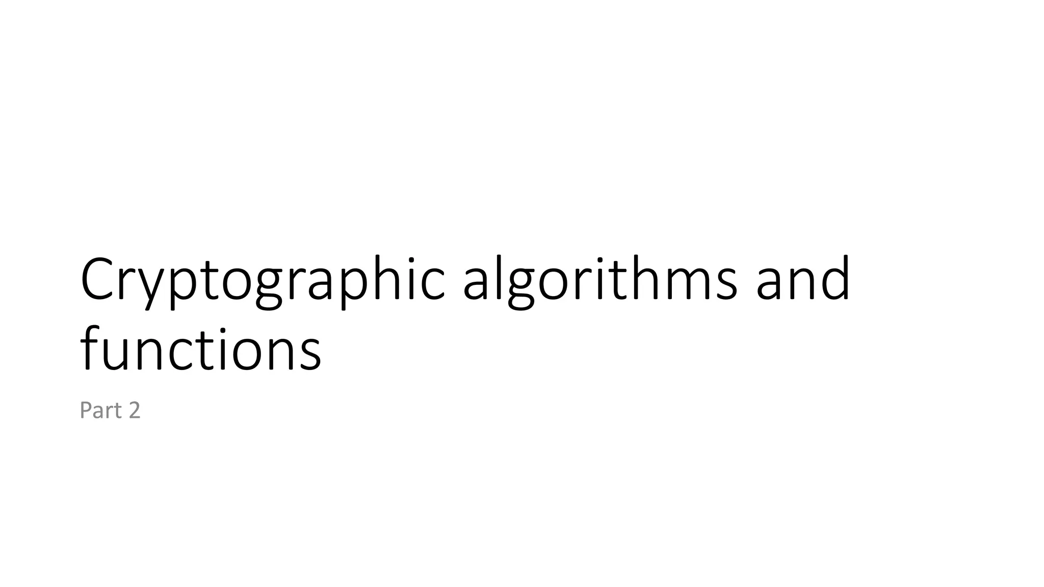 Cryptographic algorithms and
functions
Part 2
 
