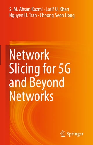 S. M. Ahsan Kazmi · Latif U. Khan 
Nguyen H. Tran · Choong Seon Hong
Network
Slicing for 5G
and Beyond
Networks
 