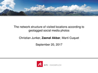 The network structure of visited locations according to
geotagged social media photos
Christian Junker, Zaenal Akbar, Mart´ı Cuquet
September 20, 2017
 