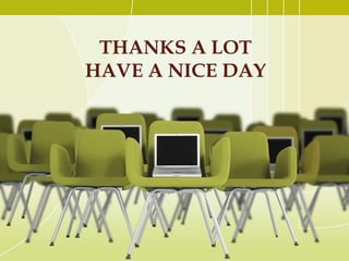 THANKS A LOT
HAVE A NICE DAY

 