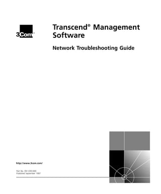 ® 
http://www.3com.com/ 
Transcend 
® 
Management 
Software 
Network Troubleshooting Guide 
Part No. 09-1293-000 
Published September 1997 
 