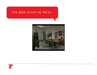 Ho w g o o d p l a n n i ng he l p s
 