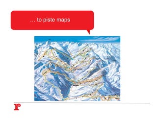 … to piste maps
 