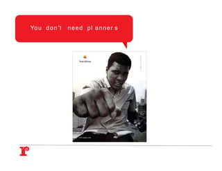 Yo u d o n ’t   n e e d p l an n e r s
 