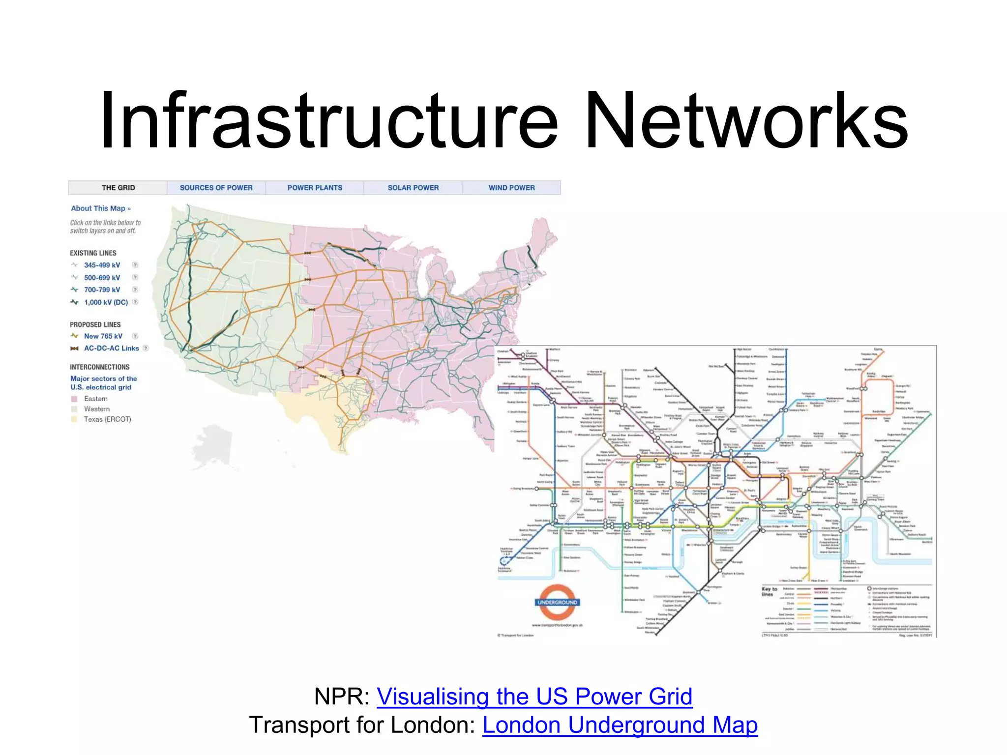 Infrastructure Networks
NPR: Visualising the US Power Grid
Transport for London: London Underground Map
 