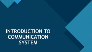 Click to edit Master title style
2 2
INTRODUCTION TO
COMMUNICATION
SYSTEM
 