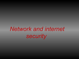 Network and internet
security
 