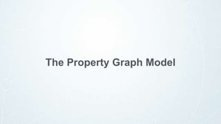 The Property Graph Model
 