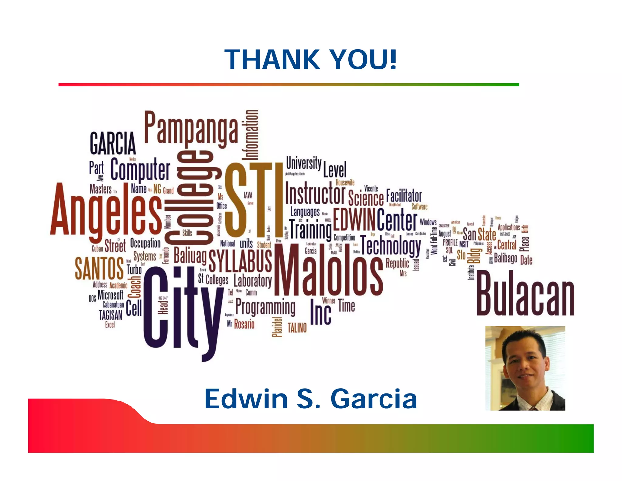 THANK YOU!




Edwin S. Garcia
 