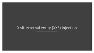 XML external entity (XXE) injection
 