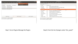 Step 7: Go to Plugins>Manage the Plugins Step 8: From the list of plugins select “dns_spoof”
 