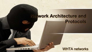 Network Architecture and
Protocols
WHTA networks
 