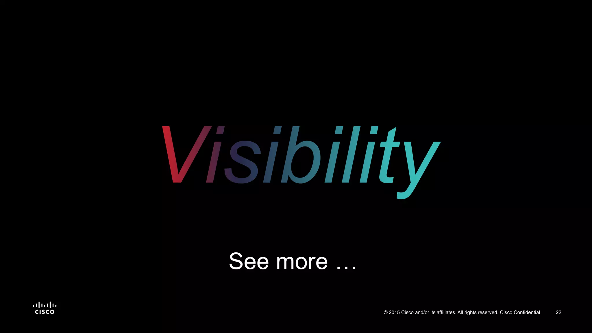 22© 2015 Cisco and/or its affiliates. All rights reserved. Cisco Confidential
See more …
 