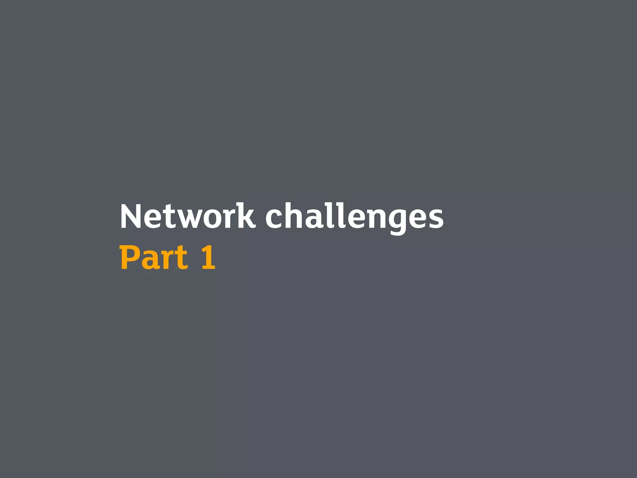 Network challenges
Part 1
 