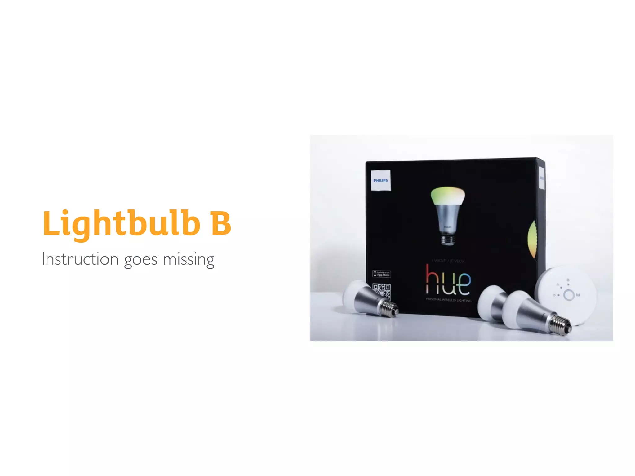 Lightbulb B
Instruction goes missing
 