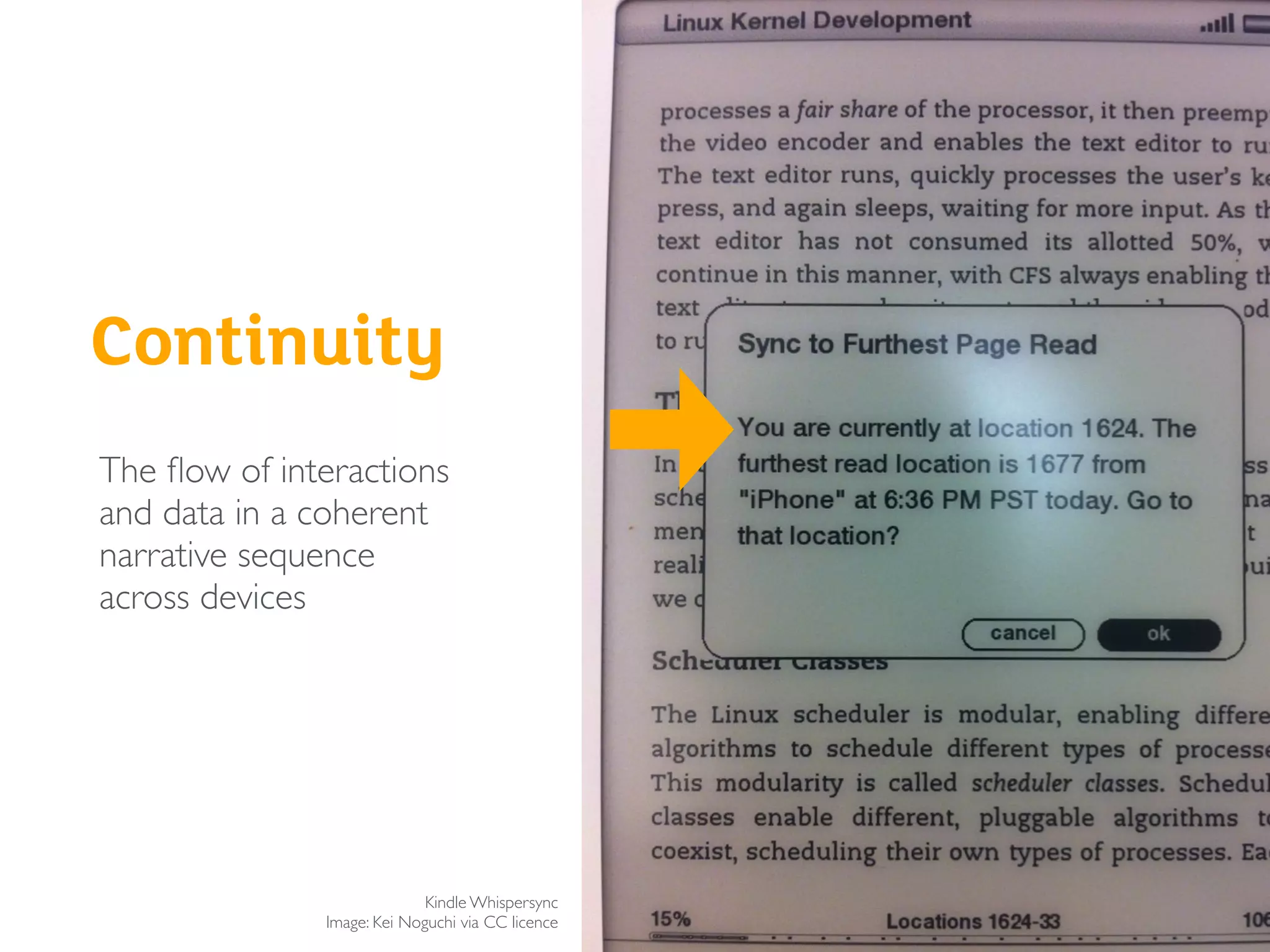 Continuity
Kindle Whispersync
Image: Kei Noguchi via CC licence
The ﬂow of interactions
and data in a coherent
narrative sequence
across devices
 