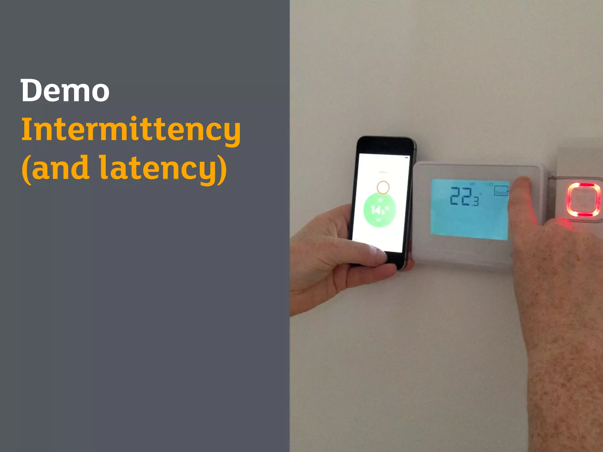 Demo
Intermittency
(and latency)
 