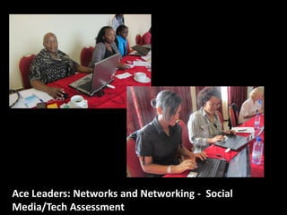 Ace Leaders: Networks and Networking - Social
Media/Tech Assessment
 