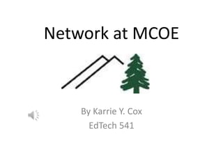 Network at MCOE



    By Karrie Y. Cox
      EdTech 541
 