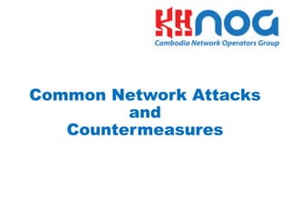 Common Network Attacks
and
Countermeasures
 
