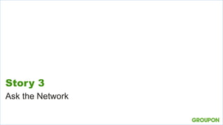 Story 3
Ask the Network
 