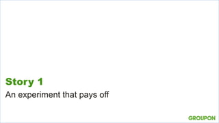 Story 1
An experiment that pays off
 