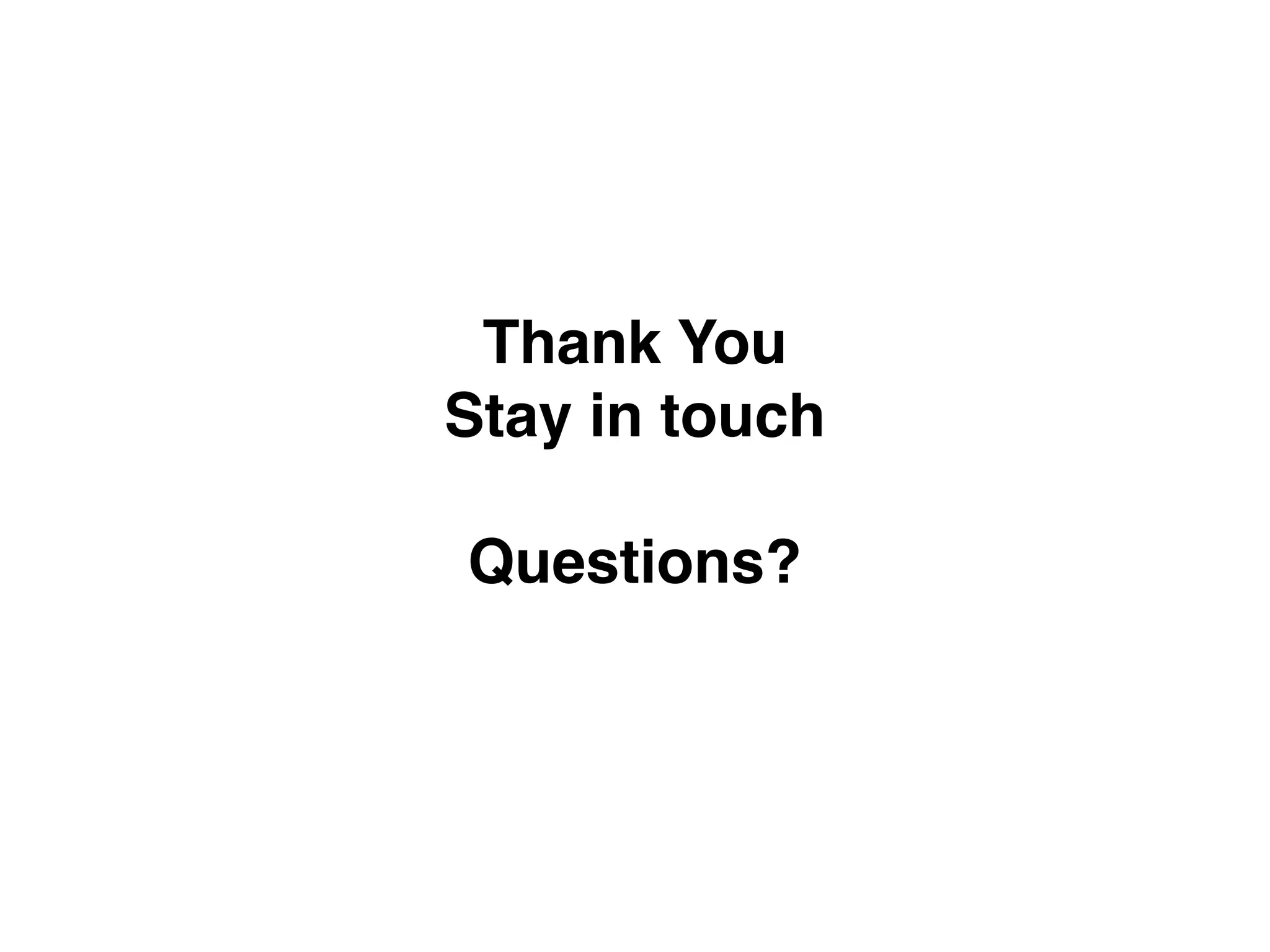 Thank You
Stay in touch
Questions?
 