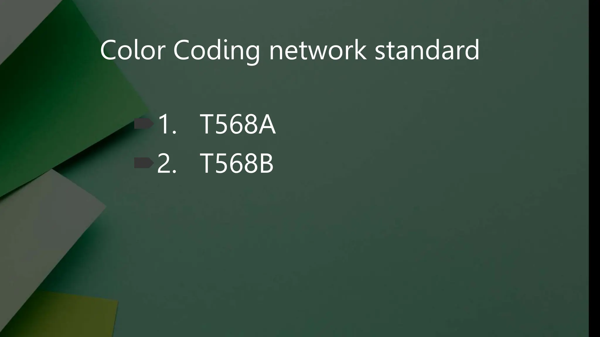 Color Coding network standard
1. T568A
2. T568B
 
