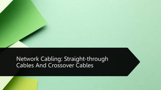 Network Cabling: Straight-through
Cables And Crossover Cables
 