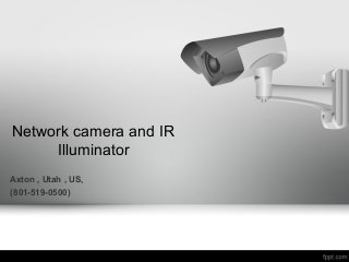 Network camera and IR
Illuminator
Axton , Utah , US,
(801-519-0500)

 