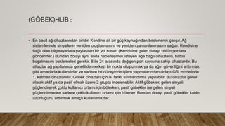 (GÖBEK)HUB :
• En basit ağ cihazlarından biridir. Kendine ait bir güç kaynağından beslenerek çalışır. Ağ
sistemlerinde sinyallerin yeniden oluşturmasını ve yeniden zamanlanmasını sağlar. Kendisine
bağlı olan bilgisayarlara paylaşılan bir yol sunar. (Kendisine gelen datayı bütün portlara
gönderirler.) Bundan dolayı aynı anda haberleşmek isteyen ağa bağlı cihazların, hattın
boşalmasını beklemeleri gerekir. 8 ile 24 arasında değişen port sayısına sahip cihazlardır. Bu
cihazlar ağ yapılarında genellikle merkezi bir nokta oluşturmak ya da ağın güvenliğini arttırmak
gibi amaçlarla kullanılırlar ve sadece bit düzeyinde işlem yapmalarından dolayı OSI modelinde
1. katman cihazlarıdır. Göbek cihazları için iki farklı sınıflandırma yapılabilir. Bu cihazlar genel
olarak aktif ya da pasif olmak üzere 2 grupta incelenebilir. Aktif göbekler, gelen sinyali
güçlendirerek çoklu kullanıcı ortamı için bölerken, pasif göbekler ise gelen sinyali
güçlendirmeden sadece çoklu kullanıcı ortamı için bölerler. Bundan dolayı pasif göbekler kablo
uzunluğunu arttırmak amaçlı kullanılmazlar.
 