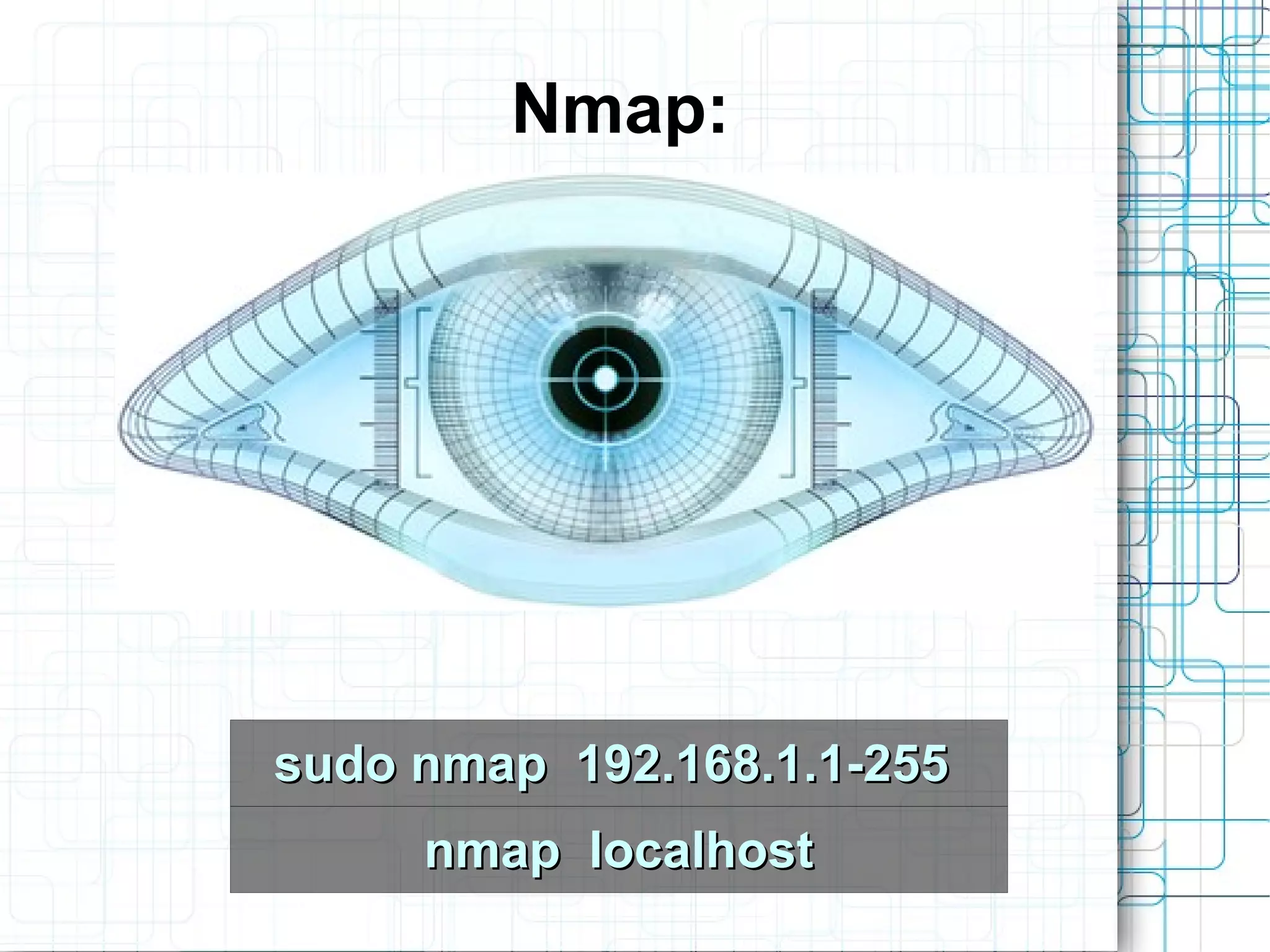 Nmap:




sudo nmap 192.168.1.1-255
     nmap localhost
 