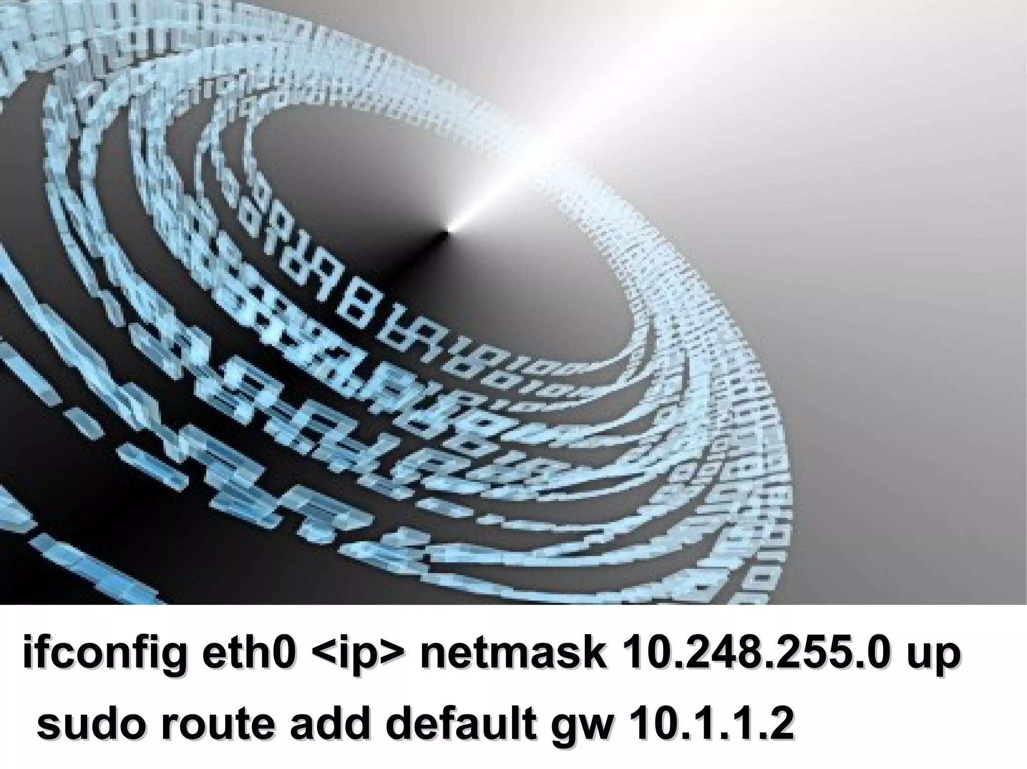 ifconfig eth0 <ip> netmask 10.248.255.0 up
 sudo route add default gw 10.1.1.2
 