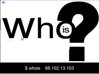 $ whois   66.102.13.103
 
