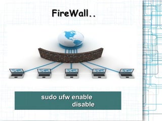 FireWall..




sudo ufw enable
         disable
 