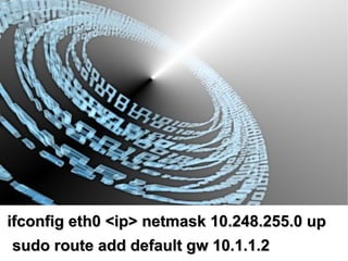 ifconfig eth0 <ip> netmask 10.248.255.0 up
 sudo route add default gw 10.1.1.2
 