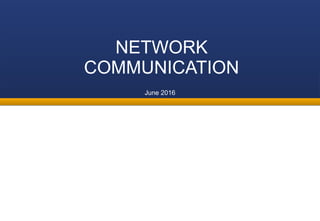June 2016
NETWORK
COMMUNICATION
 