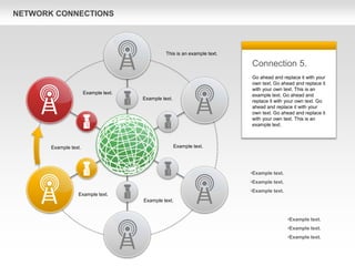 NETWORK CONNECTIONS
Connection 5.
Go ahead and replace it with your
own text. Go ahead and replace it
with your own text. This is an
example text. Go ahead and
replace it with your own text. Go
ahead and replace it with your
own text. Go ahead and replace it
with your own text. This is an
example text.
•Example text.
•Example text.
•Example text.
This is an example text.
Example text.
Example text.
Example text.
Example text.
Example text.
Example text.
•Example text.
•Example text.
•Example text.
 