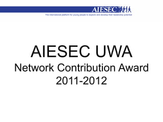 AIESEC UWA
Network Contribution Award
        2011-2012
 