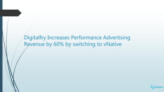 Digitalfry Increases Performance Advertising
Revenue by 60% by switching to vNative
 