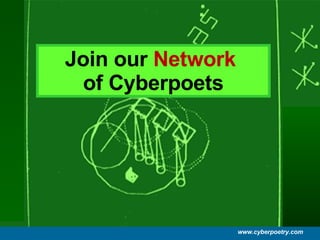 Join our  Network   of Cyberpoets www.cyberpoetry.com 