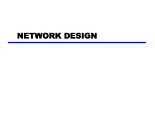 NETWORK DESIGN
 