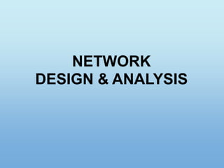 NETWORK
DESIGN & ANALYSIS
 