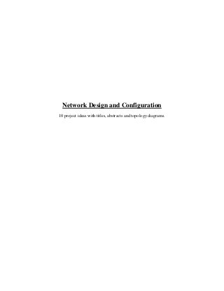 Network Design and Configuration
10 project ideas with titles, abstracts and topology diagrams.
 